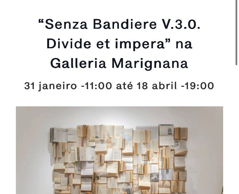 “Senza Bandiere V.3.0. Divide et Impera” na Galleria MarignanaArte Que Acontece | January 2026