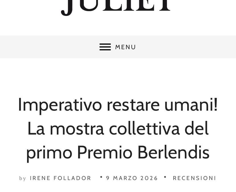Imperativo restare umani! La mostra collettiva del primo Premio BerlendisJuliet Art Magazine | March 2026